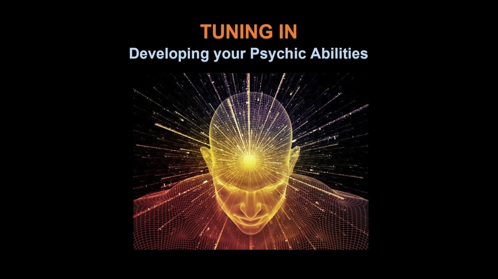 TUNING IN ~ Developing Your Psychic Abilities