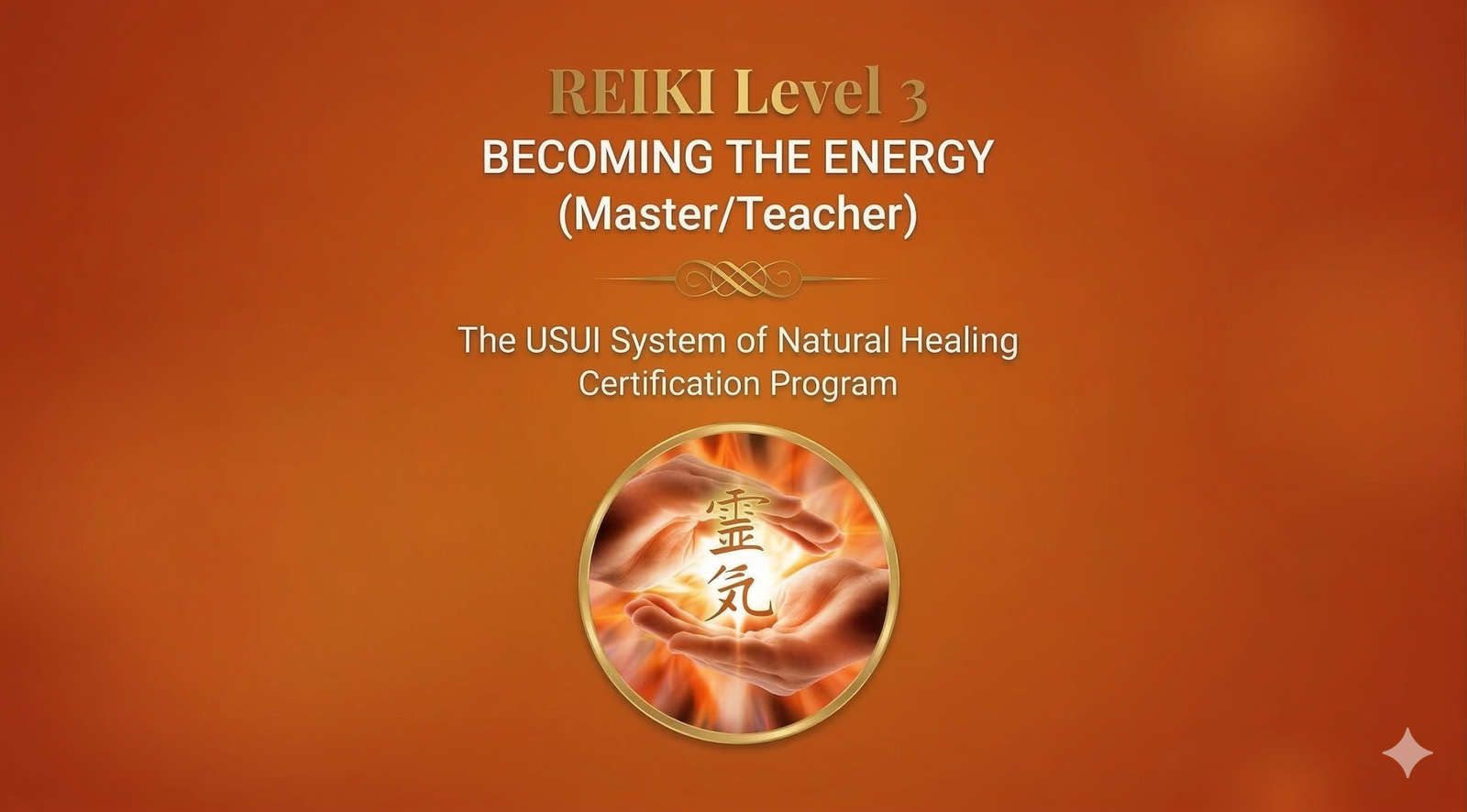 REIKI Level 3 – BECOMING THE ENERGY (Master/Teacher)