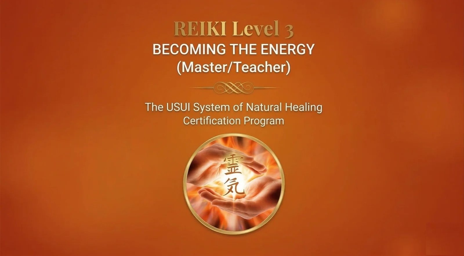 REIKI Level 3 – BECOMING THE ENERGY (Master/Teacher)